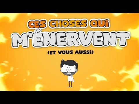 Les choses de la vie qui M’ÉNERVENT ! (Je suis sûr que vous aussi...)