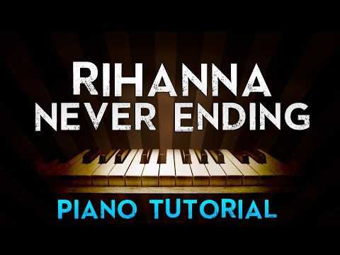 Rihanna – Never Ending (Piano Tutorial)