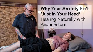 Why Your Anxiety Isn't 'Just in Your Head' - Healing Naturally with Acupuncture