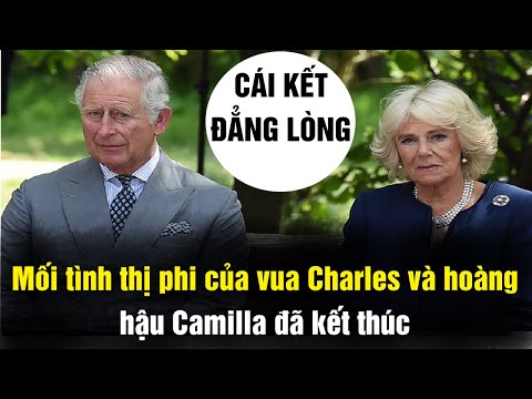 Cái Kết Đắng Với Mối Tình Thị Phi Của Vua Charles Và Hoàng Hậu Camilla