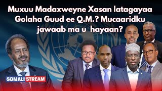 Muxuu Madaxweyne Xasan latagayaa Golaha Guud ee Q.M.? Mucaaridku jawaab ma u  hayaan?