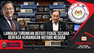 06.08.2025 - MADANI TERKINI | LANGKAH TURUNKAN DEFISIT FISKAL SECARA BERFASA KURANGKAN HUTANG NEGARA