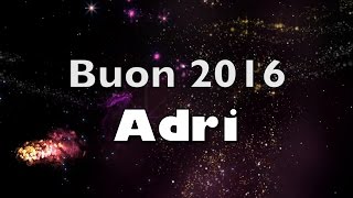 Buon 2016 Adri! Auguri di capodanno solo per te!