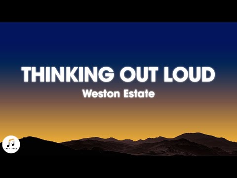 Weston Estate - Thinking Out Loud (Lyrics)