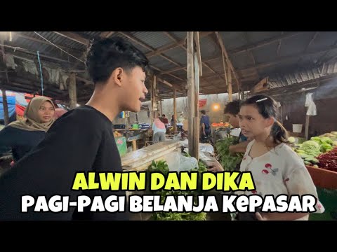 ALWIN DAN DIKA || PAGI-PAGI BELANJA KEPASAR!!!