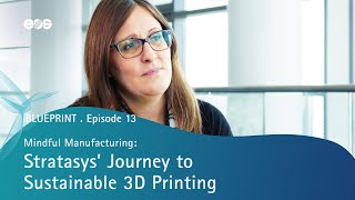 BLUEPRINT Resposible Manufacturing | Mindful Manufacturing: Stratasys’ Journey to Sustainable 3D Pri