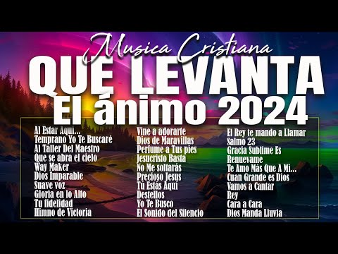 MÚSICA CRISTIANA QUE LEVANTA EL ÁNIMO 2024 - HERMOSAS ALABANZAS CRISTIANAS DE ADORACION 2024