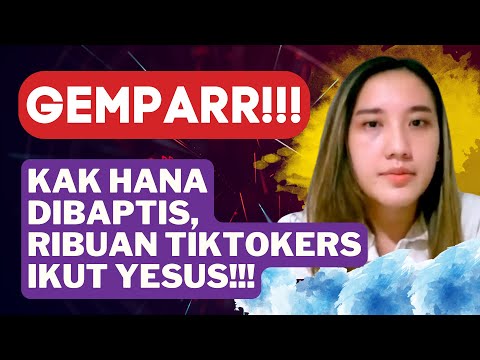 GEMPAR!!! KAK HANA PERCAYA TUHAN YESUS, RIBUAN TIKTOKERS BERTOBAT!!!