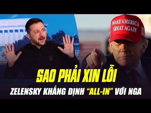 ZELENSKY TUYÊN BỐ KHÔNG VIỆC GÌ PHẢI XIN LỖI TRUMP, KHẲNG ĐỊNH ĐÁNH NHAU ĐẾN HƠI THỞ CUỐI CÙNG