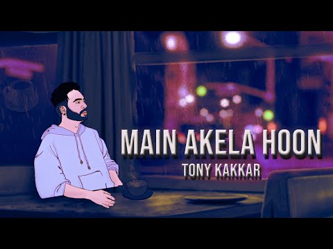 Tony Kakkar - Main Akela Hoon | Official Video
