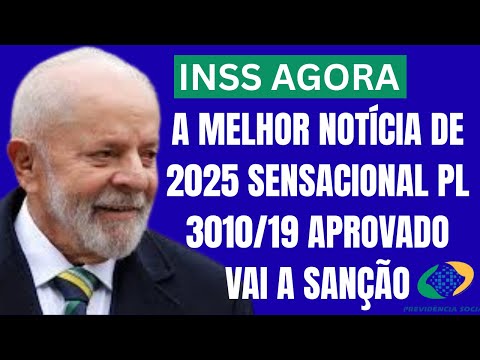 INSS: A MELHOR NOTÍCIA DE 2025 SENSACIONAL PL 3010/19 APROVADO VAI A SANÇÃO