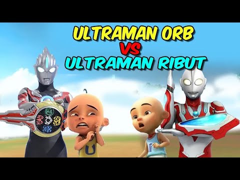 Upin Ultraman orb vs ipin Ultraman ribut