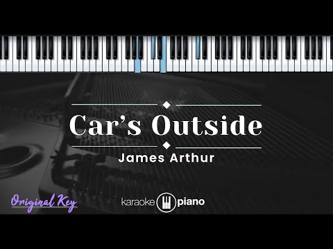 Car’s Outside – James Arthur (KARAOKE PIANO – ORIGINAL KEY)