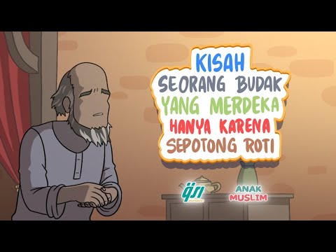 Kisah Seorang Budak yang Merdeka Hanya Karena Sepotong Roti || Kisah Anak Muslim