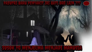 MANUSIA IRI HARI MELIHAT PASUTRI BARU-MENGIRIM SOSOK YG SENGAJA UNTUK MENYAMAR JADI MANUSIA!!!