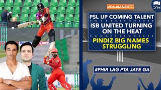 Psl Up Coming Talent | Isb Turning On The Heat | Pindiz Big Names Struggling | Salman Butt | SS1A