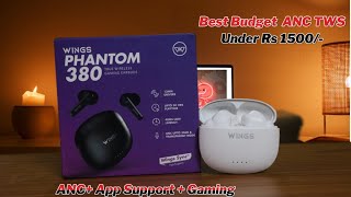 Wings - Best Budget TWS! Phantom 380 ANC | Gaming + Calling Budget TWS Under Rs 1500