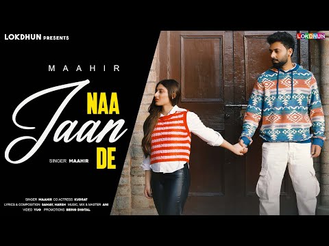 Naa Jaan De (Official Video) | MAAHIR || New Punjabi Songs 2025 | Lokdhun