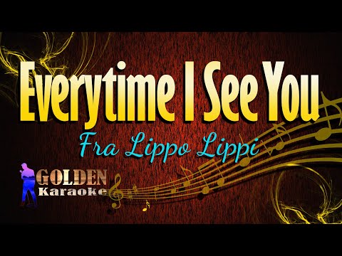 Everytime I See You – Fra Lippo Lippi ( KARAOKE VERSION )