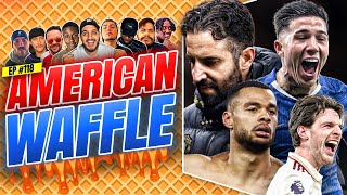 Ruben Amorim SACKED! Enzo Late Equalizer! Arsenal Go 6 Points Clear! | American Waffle EP 118