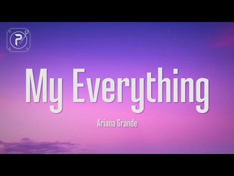 Ariana Grande - My Everything (Lyrics)