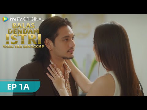 EPISODE 1A FULL | Balas Dendam Istri yang Tak Dianggap | WeTV Original
