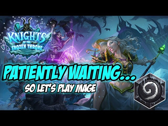 Patiently Waiting... So Let's Play Some Mage