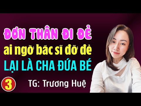 Đơn thân đi đẻ ai ngờ bác sĩ đỡ đẻ lại là cha của đứa bé Tập 3: Đọc truyện đêm khuya