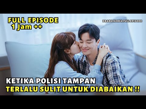 KETIKA DETEKTIF KEPOLISIAN TAMPAN TERLALU SULIT UNTUK DIABAIKAN - DRAMA KOREA TERBARU FULL EPISODE