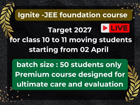 Ignite JEE foundation course for target JEE 2027for class 10 to 11 moving student fron 02 April 2025