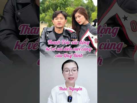 Diễn viên Thanh Trúc xúc động kể về vai diễn cuối cùng của Quý Bình #nghesi