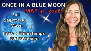 🌕ONCE IN A BLUE MOON (Full Moon in Sagittarius)✨May 31, 2026 Intro and Timestamps for Each Sign✨