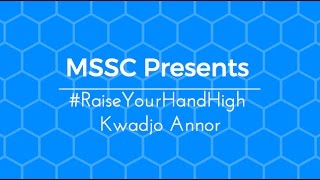 MSSC #RaiseYourHandHigh Kwad Annor