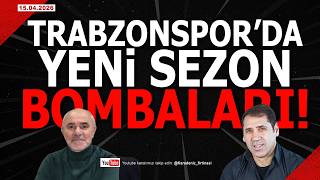 🔴🔵KARADENİZ FIRTINASI | TRABZONSPOR'DA YENİ SEZON BOMBALARI | 15.04.2026