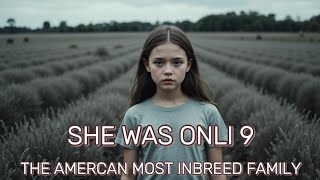 1. The 9-Year-Old Trapped in America’s Most Inbred Family Secret