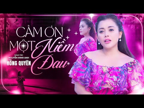 Cảm Ơn Một Niềm Đau - Hồng Quyên | Cám ơn đời một sớm mai thức giấc...