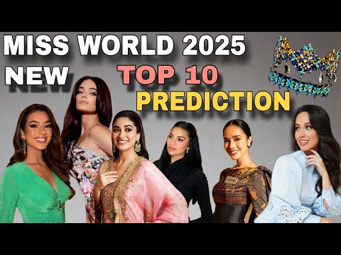MISS WORLD 2025 TOP 10 PREDICTION | Miss South Africa | Miss India | Miss Philippines etc