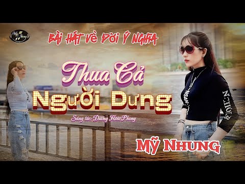 Bài Hát Về Đời ý Nghĩa - THUA CẢ NGƯỜI DƯNG - Mỹ Nhung | Sáng Tác Dương Hoài Phong