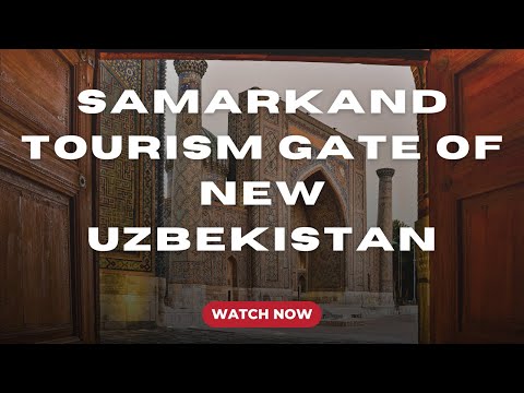 Samarkand - tourism gate of new Uzbekistan