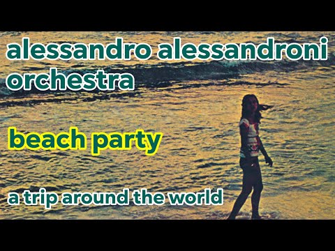 ALESSANDRO ALESSANDRONI ORCHESTRA: Beach Party (Official video) | A Trip Around The World