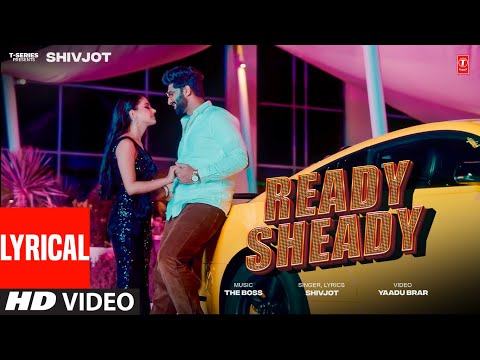 READY SHEADY (Full Video) With Lyrics | SHIVJOT | Latest Punjabi Songs 2025