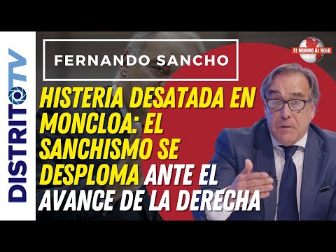 🔴FERNANDO SANCHO🔴HISTERIA DESATADA EN MONCLOA: EL SANCHISMO SE DESPLOMA ANTE EL AVANCE DE LA DERECHA