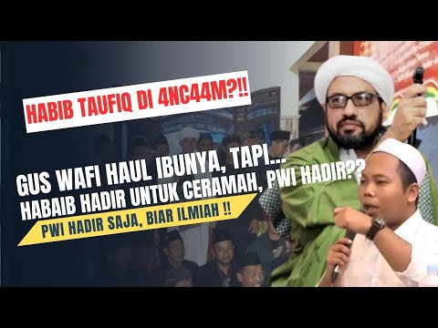 HABIB TAUFIQ DI 4NC44M OLEH PWI?!! GUS WAFI HAUL IBUNYA, TAPI INGIN DI BUBARKAN?!!