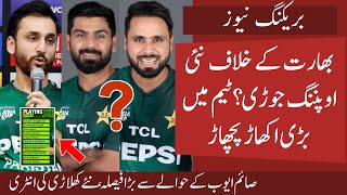 Big Change , New Opening Pair in Pak vs Ind Super 4 | Hassan Out Hussain In ? | Fakhar New Role 