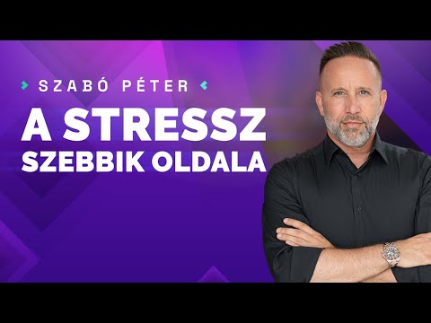 A stressz szebbik oldala - Szabó Péter