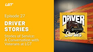 Driver Stories Episode 27 | Stories of Service: A Conversation with Veterans at LGT