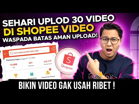 SEHARI UPLOAD 30 VIDEO DI SHOPEE, GAJIAN 2 JUTA PER HARI, BATAS AMAN UPLOAD VIDEO DI SHOPEE !