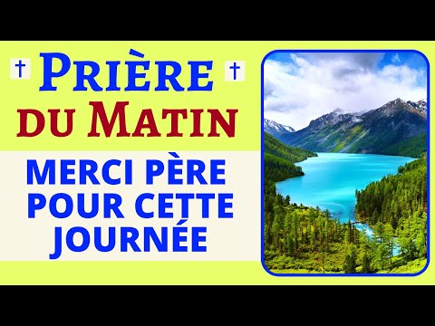 La Prière du MATIN 🙏 MERCI Père pour cette journée 🙏 PUISSANTE Prière MATINALE du jour