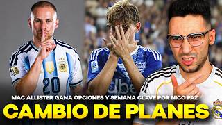 💥¡CAMBIO DE PLANES en el MADRID! MAC ALLISTER GUSTA MUCHO y SEMANA CLAVE por NICO PAZ