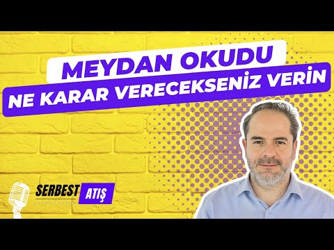 MEYDAN OKUDU! NE KARAR VERECEKSENİZ VERİN...[SERBEST ATIŞ]